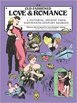 Old-Fashioned Love and Romance: A Pictorial Archive from 19th-Century Sources by Carol Belanger Grafton