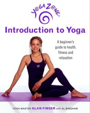 Yoga Zone Introduction to Yoga: A Beginner's Guide to Health, Fitness, and Relaxation by Alan Finger