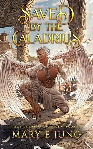 Saved By the Caladrius by Mary E. Jung
