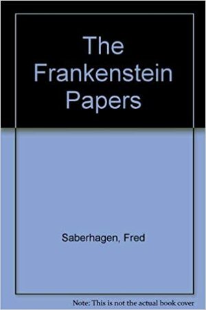 The Frankenstein Papers by Fred Saberhagen