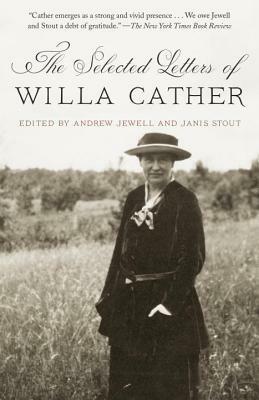 The Selected Letters of Willa Cather by Willa Cather, Andrew Jewell, Janis Stout