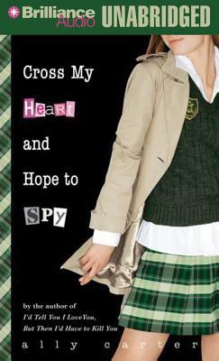 Cross My Heart and Hope to Spy by Ally Carter