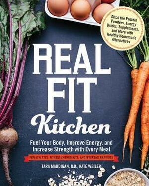 Real Fit Kitchen: Ditch the Protein Powders, Energy Drinks, Supplements, and More with 100 Simple Homemade Alternatives by Kate Weiler, David Ortiz, Tara Mardigan