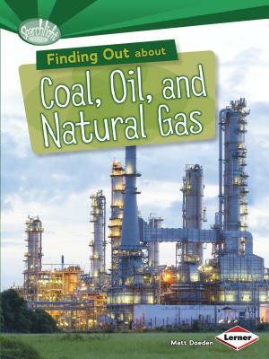 Finding Out about Coal, Oil, and Natural Gas by Matt Doeden