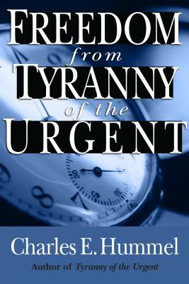Freedom from Tyranny of the Urgent by Charles E. Hummel