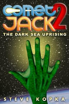 Comet Jack 2: The Dark Sea Uprising by Steve Kopka