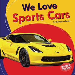 We Love Sports Cars by Katherine Lewis