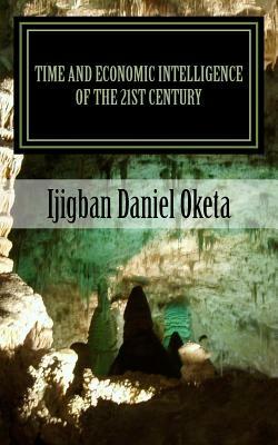 Time and Economic Intelligence of the 21st Century: A Divine Approach to Personal Strength and Success by Ijigban Daniel Oketa