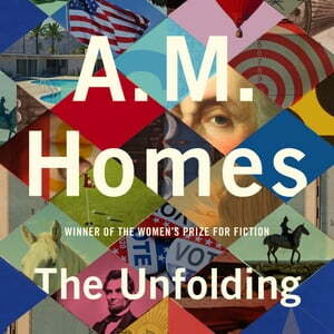 The Unfolding by A.M. Homes