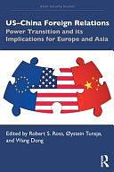 US-China Foreign Relations: Power Transition and Its Implications for Europe and Asia by Dong Wang, Øystein Tunsjø, Robert S. Ross