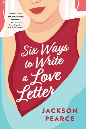 Six Ways to Write a Love Letter by Jackson Pearce, Jackson Pearce