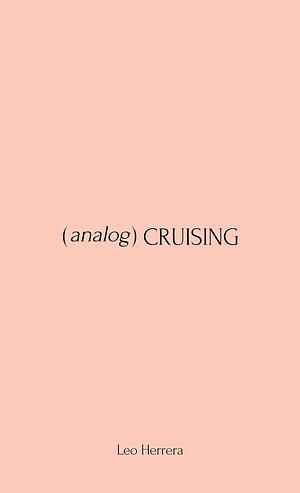 (analog) Cruising: a manual by Leo Herrera