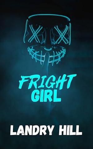 Fright Girl: An Opposites Attract Romance by Landry Hill, Landry Hill