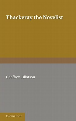 Thackeray the Novelist by Geoffrey Tillotson