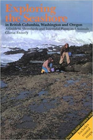 Exploring the Seashore in British Columbia, Washington and Oregon: A Guide to Shorebirds and Intertidal Plants and Animals by Gloria Snively
