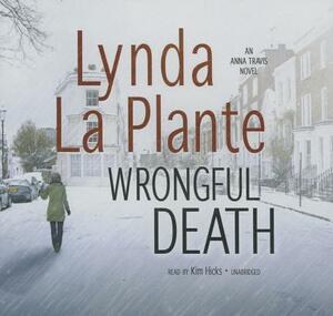 Wrongful Death: An Anna Travis Novel by Lynda La Plante