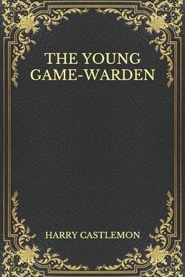 The Young Game-Warden by Harry Castlemon