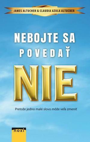 Nebojte sa povedať NIE by James Altucher, Claudia Azula Altucher