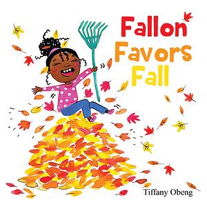 Fallon Favors Fall: A Wonderful Children's Book about Fall by Tiffany Obeng, Tharushi Fernando