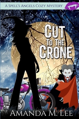 Cut to the Crone by Amanda M. Lee