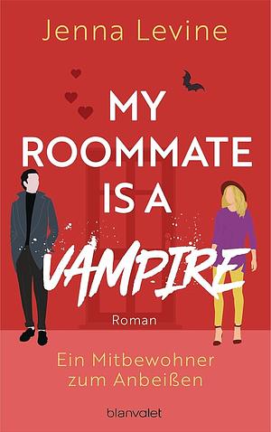 My Roommate is a Vampire - Ein Mitbewohner zum Anbeißen: Roman - Die humorvolle RomCom mit Biss by Jenna Levine