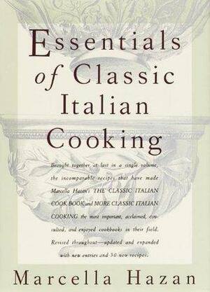 Essentials of Classic Italian Cooking by Marcella Hazan, Marcella Hazan