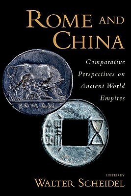 Rome and China: Comparative Perspectives on Ancient World Empires by Walter Scheidel