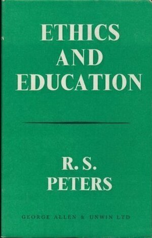 Ethics and Education by Richard Stanley Peters