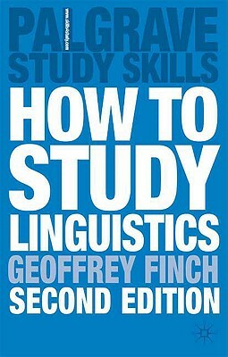 How to Study Linguistics: A Guide to Understanding Language by John Peck, Martin Coyle, Geoffrey Finch