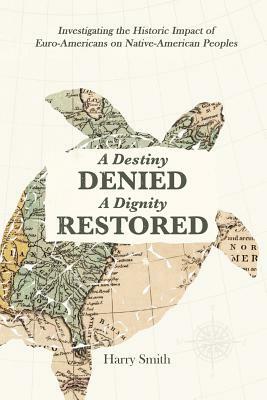 A Destiny Denied... A Dignity Restored by Harry Smith