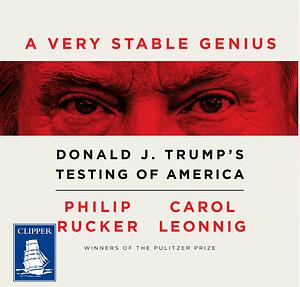 A Very Stable Genius by Philip Rucker, Carol Leonnig