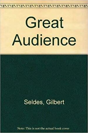The Great Audience by Gilbert Seldes