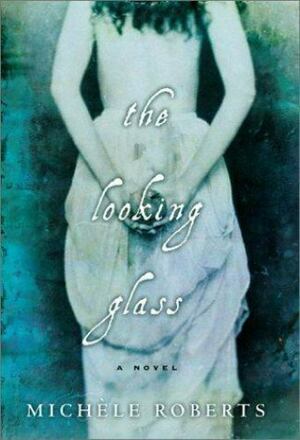 The Looking Glass by Michèle Roberts