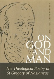 On God and Man: The Theological Poetry of Gregory of Nazianzen by Peter Gilbert, Gregory of Nazianzus