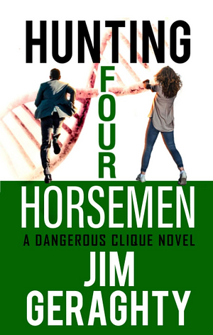 Hunting Four Horsemen : A Dangerous Clique Novel by Jim Geraghty