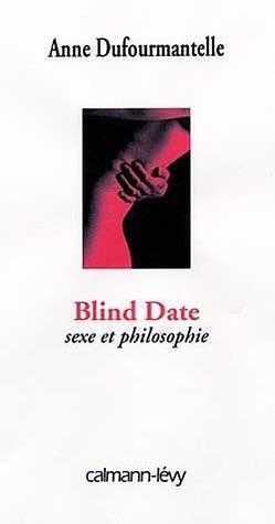 Blind date : sexe et philosophie by Anne Dufourmantelle, Anne Dufourmantelle