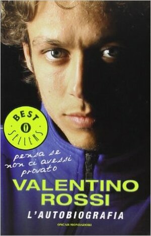 Pensa se non ci avessi provato: L'autobiografia by Valentino Rossi