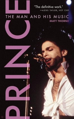 Prince: The Man and His Music by Matt Thorne