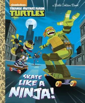 Skate Like a Ninja! (Teenage Mutant Ninja Turtles) by Mary Tillworth