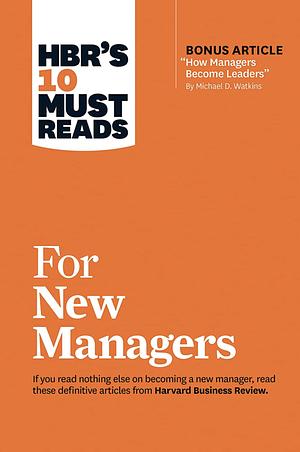 HBR's 10 Must Reads for New Managers (with bonus article How Managers Become Leaders by Michael D. Watkins) by Gregory Nassif St. John, Harvard Business Review, Robert B. Cialdini, Deborah Tannen, Nick Morgan, Susan Larkin
