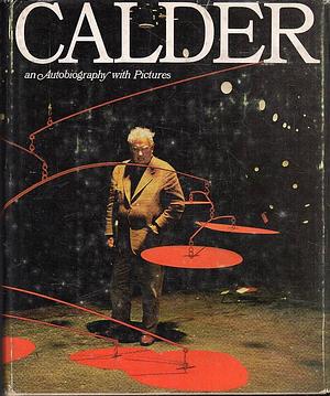 Calder; an Autobiography with Pictures by Alexander Calder