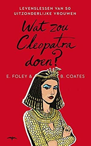 Wat zou Cleopatra doen? by Elizabeth Foley, Beth Coates