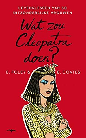 Wat zou Cleopatra doen? by Beth Coates, Elizabeth Foley