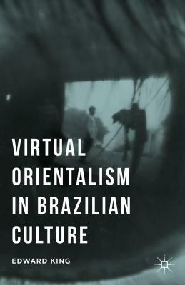 Virtual Orientalism in Brazilian Culture by E. King