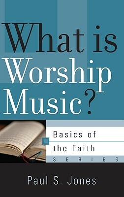 What Is Worship Music? by Paul S. Jones