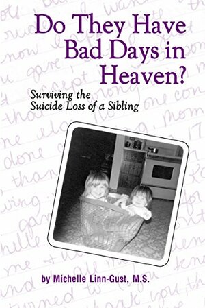 Do They Have Bad Days in Heaven? Surviving the Suicide Loss of a Sibling by Michelle Linn-Gust, Michelle L. Rusk