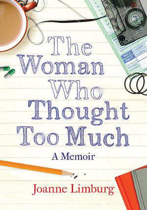 The Woman Who Thought too Much: A Memoir by Joanne Limburg