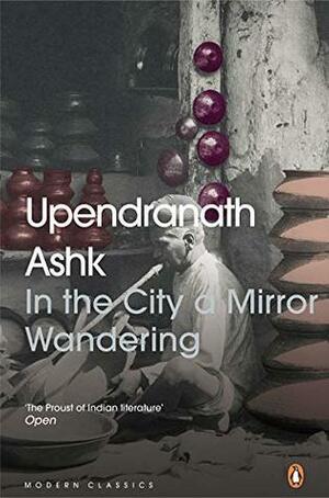 In the City a Mirror Wandering by Daisy Rockwell, Upendranath Ashk