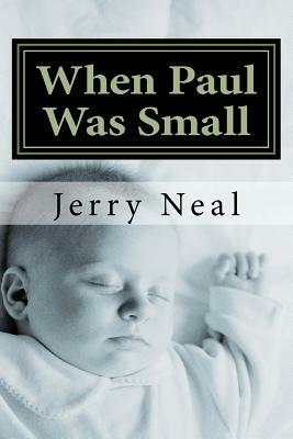 When Paul Was Small: And Other Poems and Political Satires by Jerry D. Neal