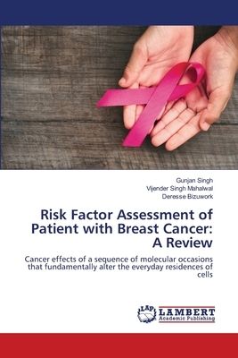 Risk Factor Assessment of Patient with Breast Cancer: A Review by Deresse Bizuwork, Gunjan Singh, Vijender Singh Mahalwal